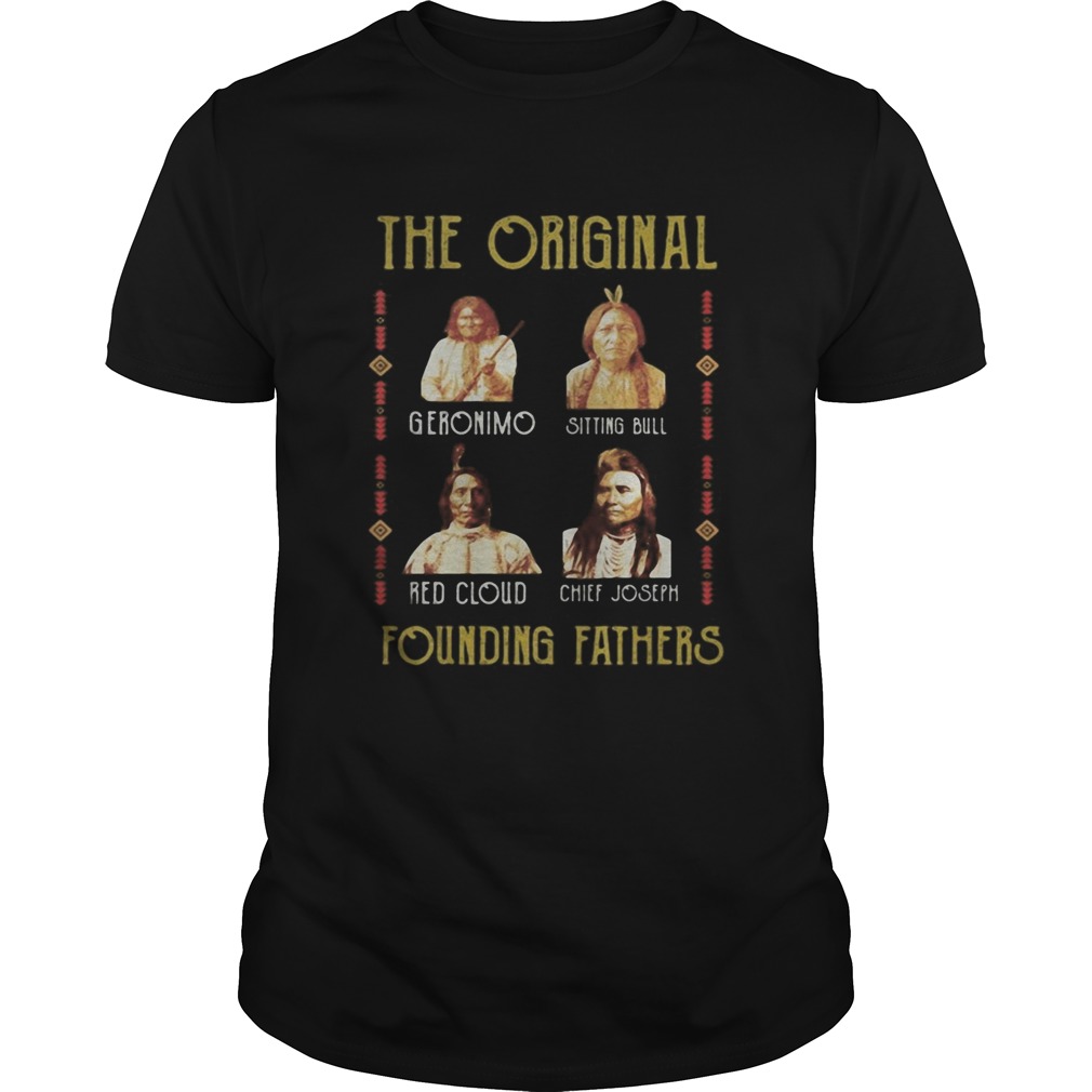 The original founding father geronimo sitting bull red cloud chief joseph shirt