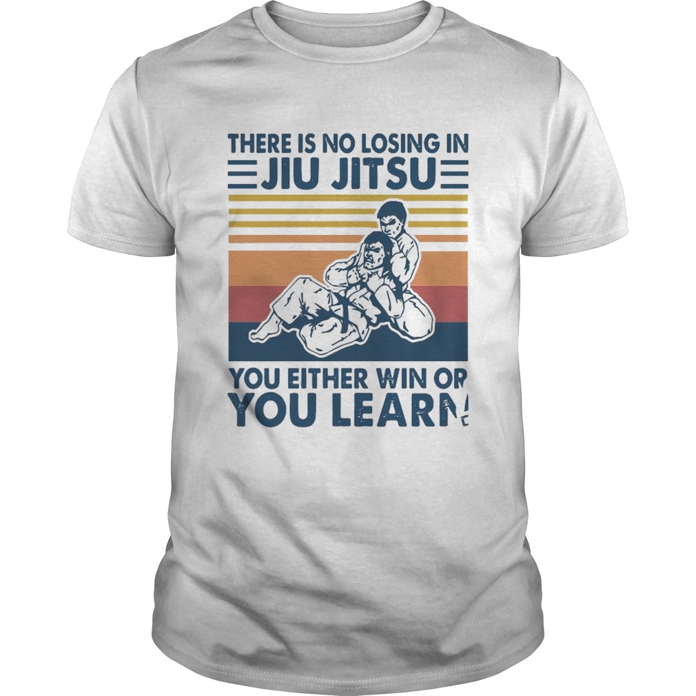 There Is No Losing In Jiu Jit Su You Either Win Or You Learn shirt