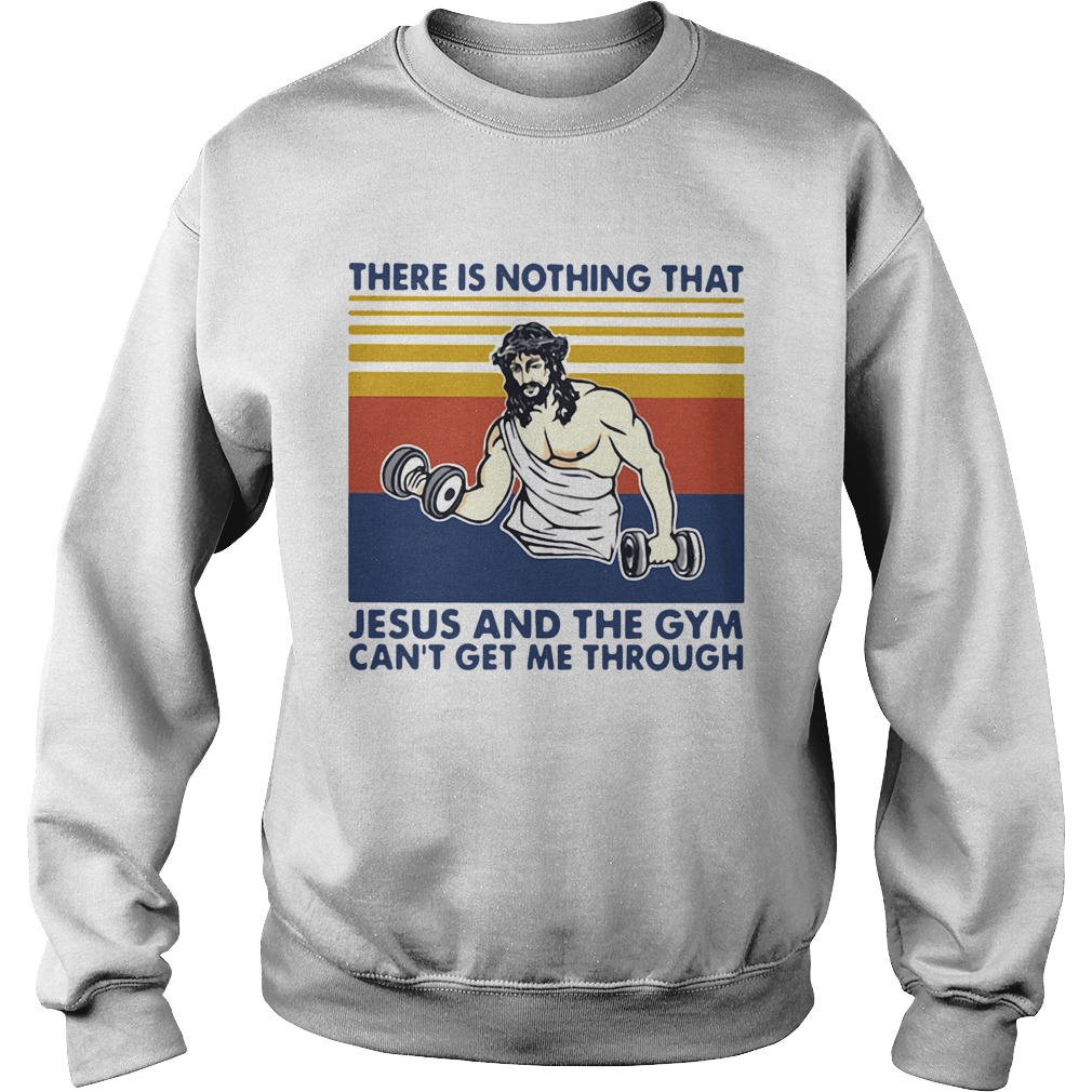 There Is Nothing That Jesus And The Gym Cant Get Me Through Vintage  Sweatshirt