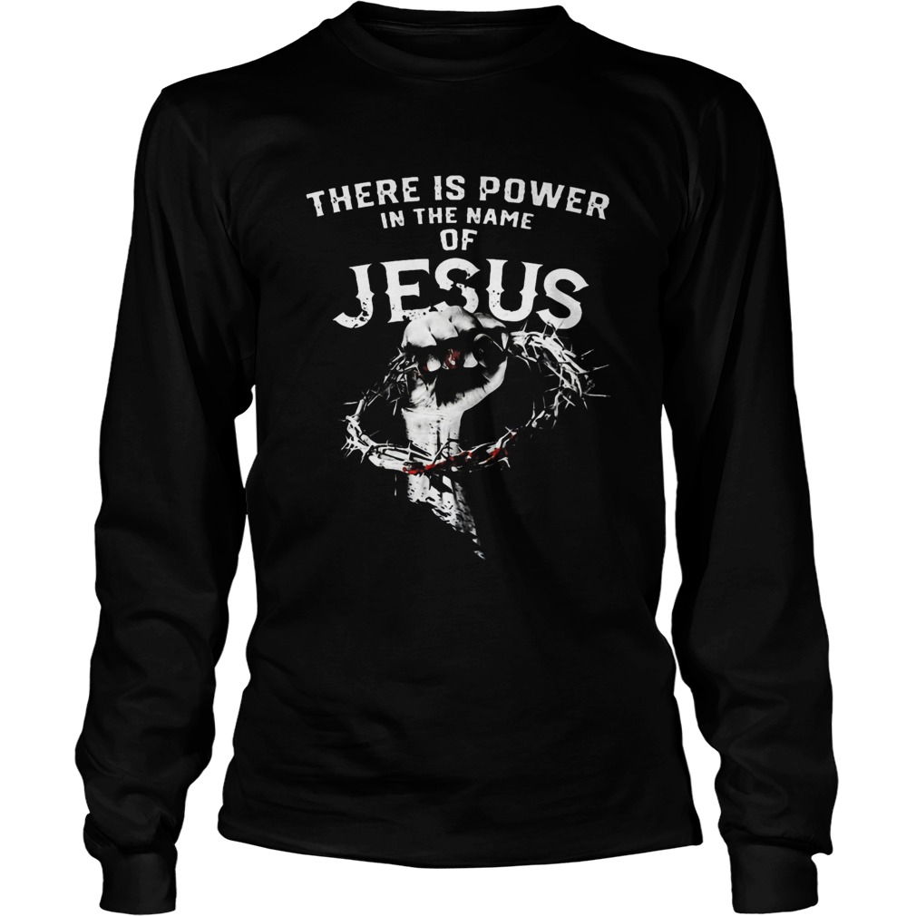 There Is Power In The Name Of Jesus  Long Sleeve