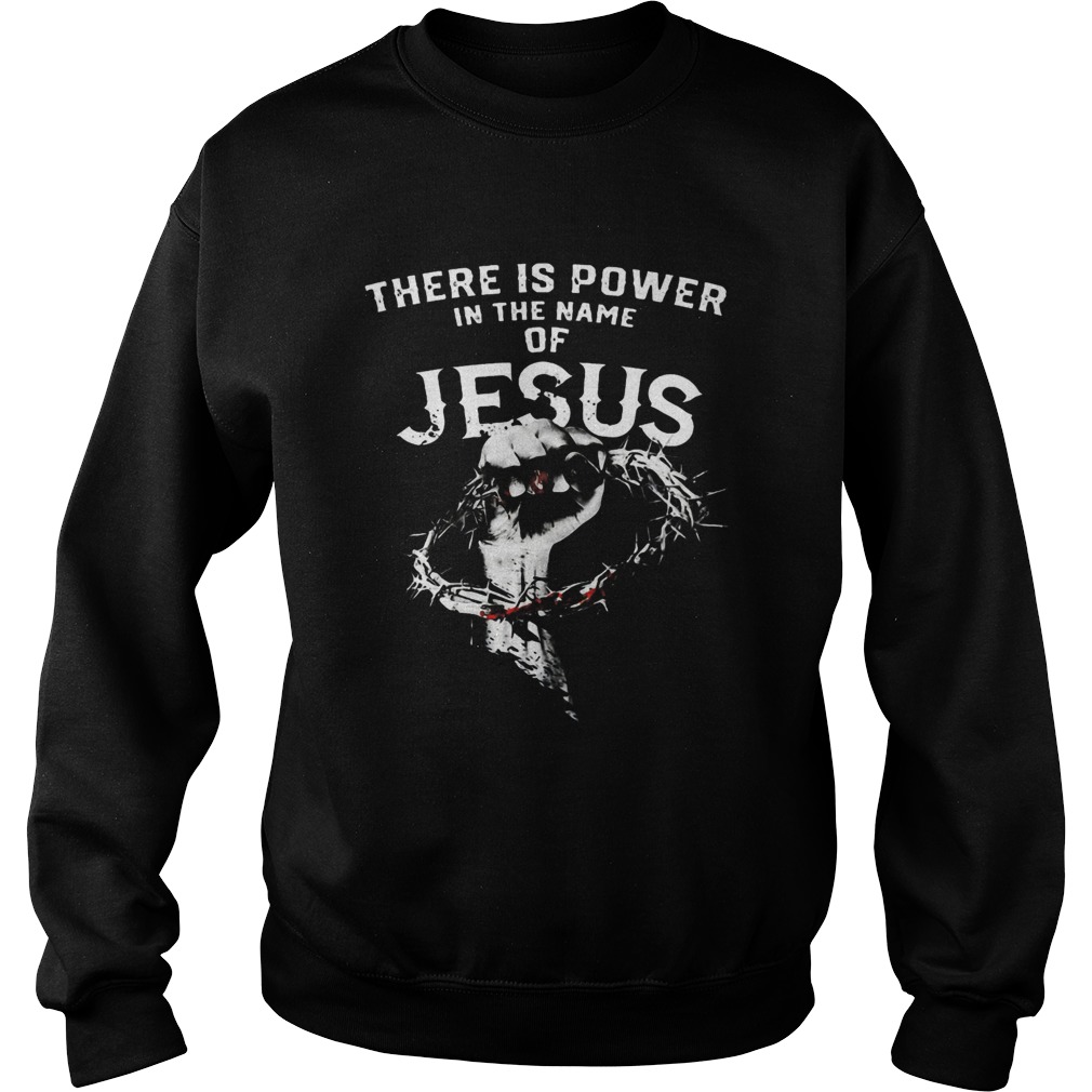 There Is Power In The Name Of Jesus  Sweatshirt