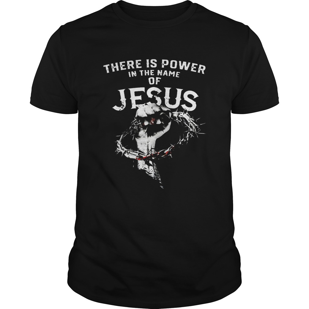 There Is Power In The Name Of Jesus  Unisex