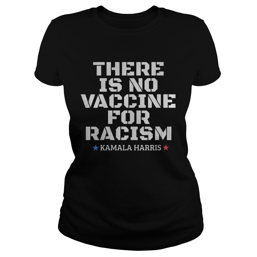 There is no vaccine for racism Kamala Harris VP 2020 Copy Classic Ladies