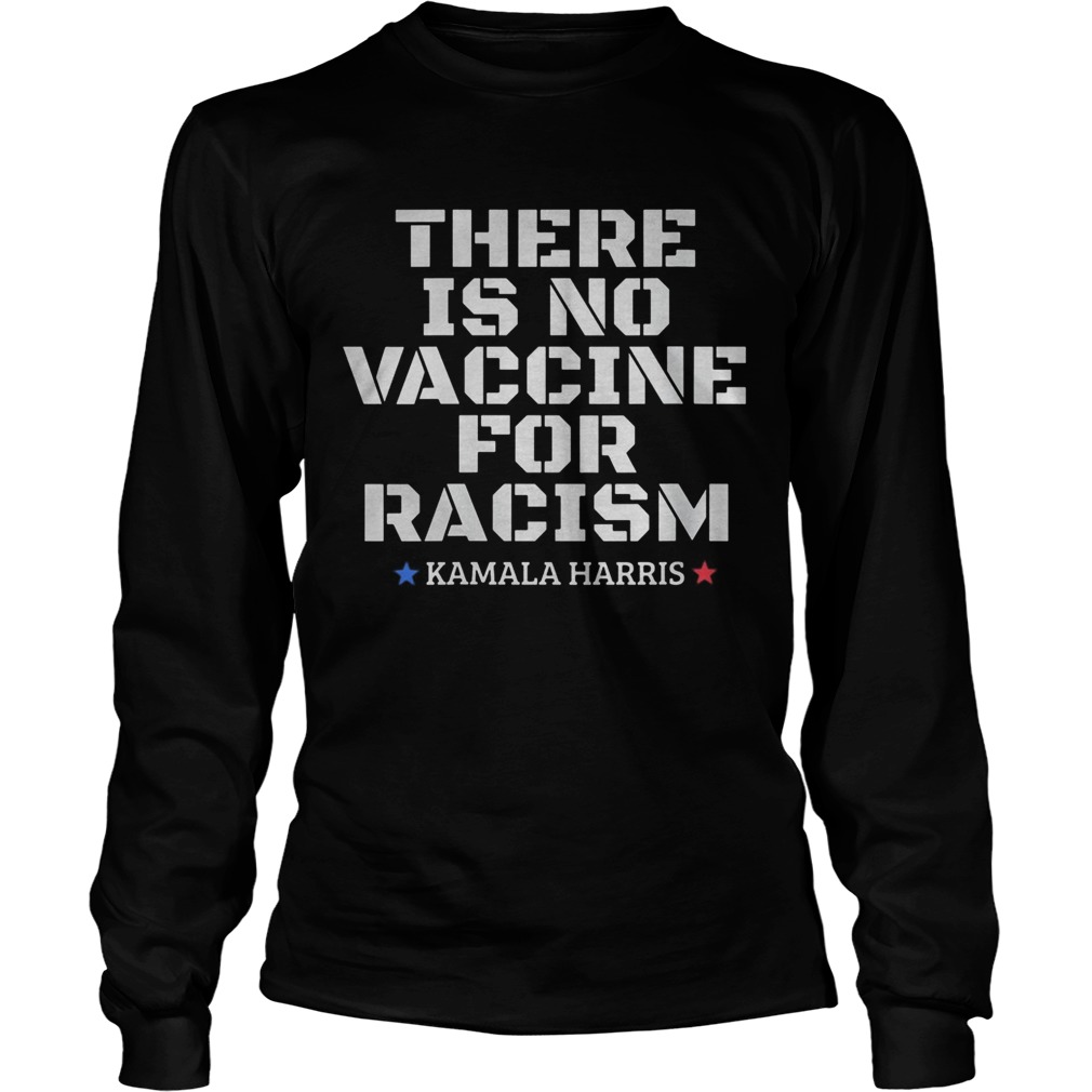 There is no vaccine for racism Kamala Harris VP 2020 Copy Long Sleeve