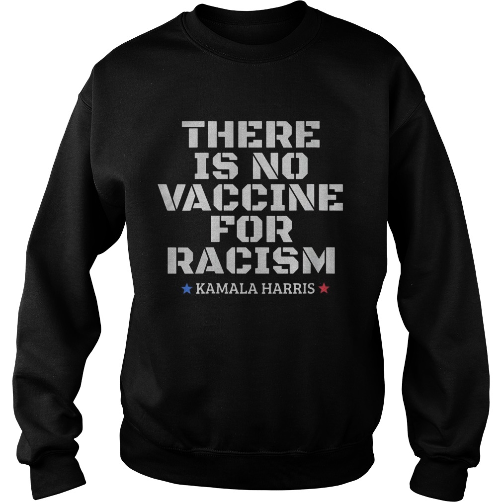 There is no vaccine for racism Kamala Harris VP 2020 Copy Sweatshirt