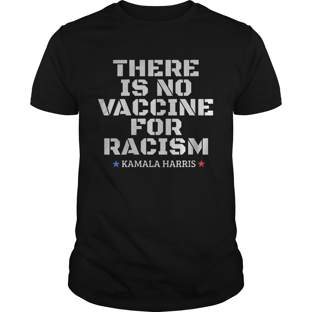 There is no vaccine for racism Kamala Harris VP 2020 Copy Unisex