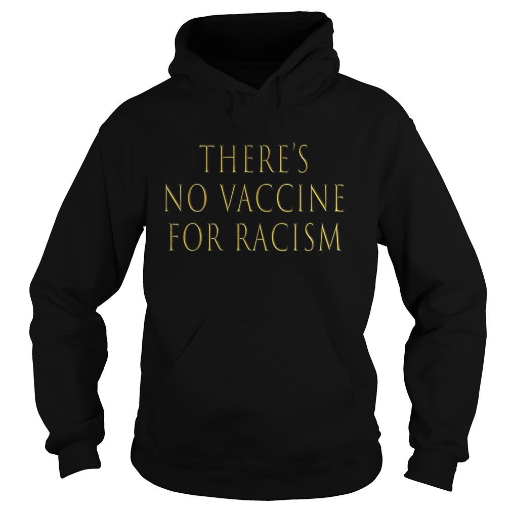 Theres no vaccine for racism  Hoodie