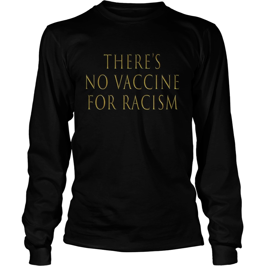 Theres no vaccine for racism  Long Sleeve