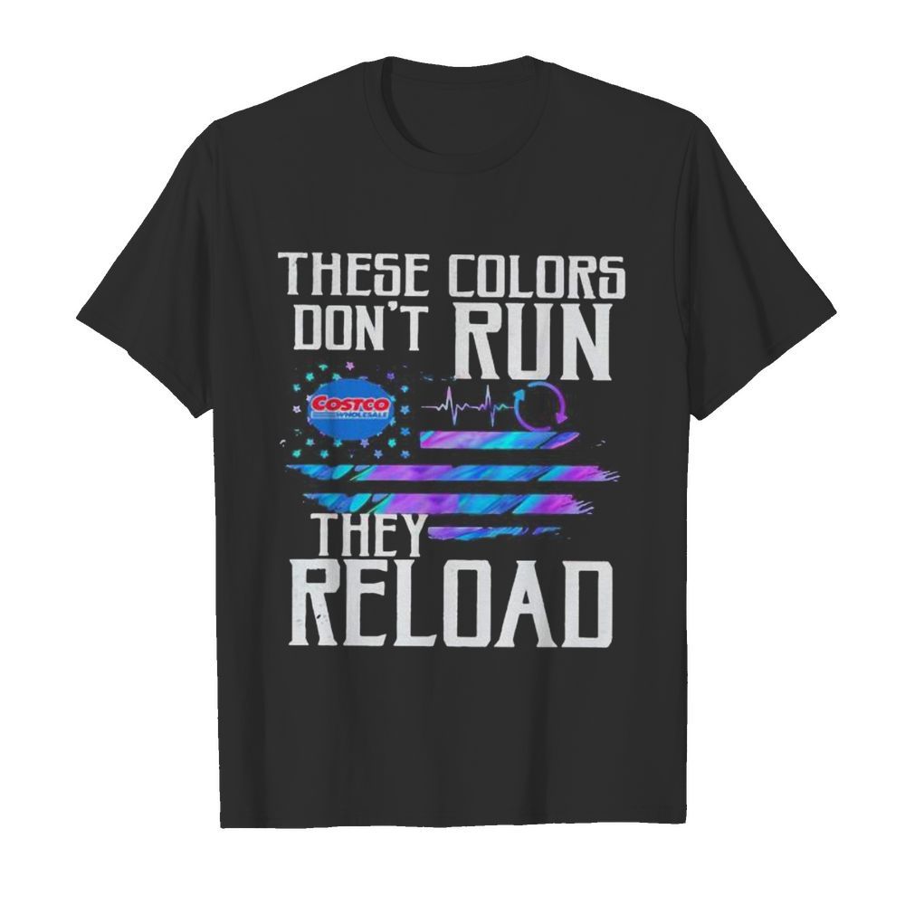 These colors don’t run they reload costco wholesale logo american flag independence day shirt