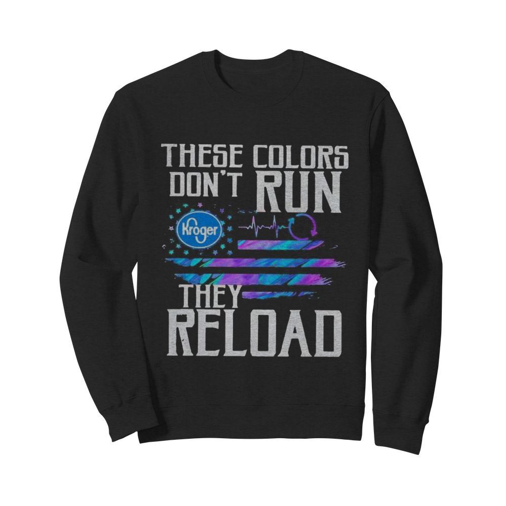 These colors don’t run they reload kroger logo american flag independence day  Unisex Sweatshirt