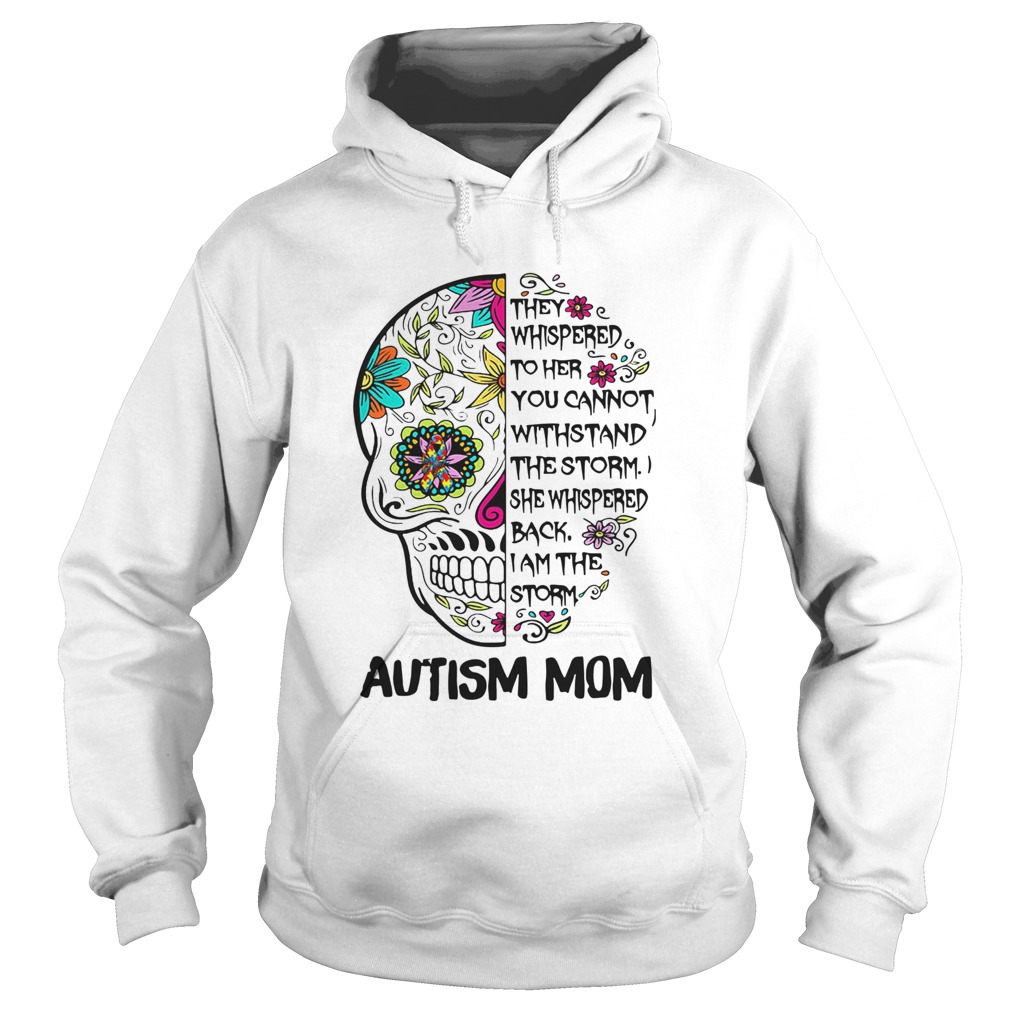 They Whispered To Her You Cannot Withstand The Storm She Whispered Back I Am The Storm Autism Mom s Hoodie