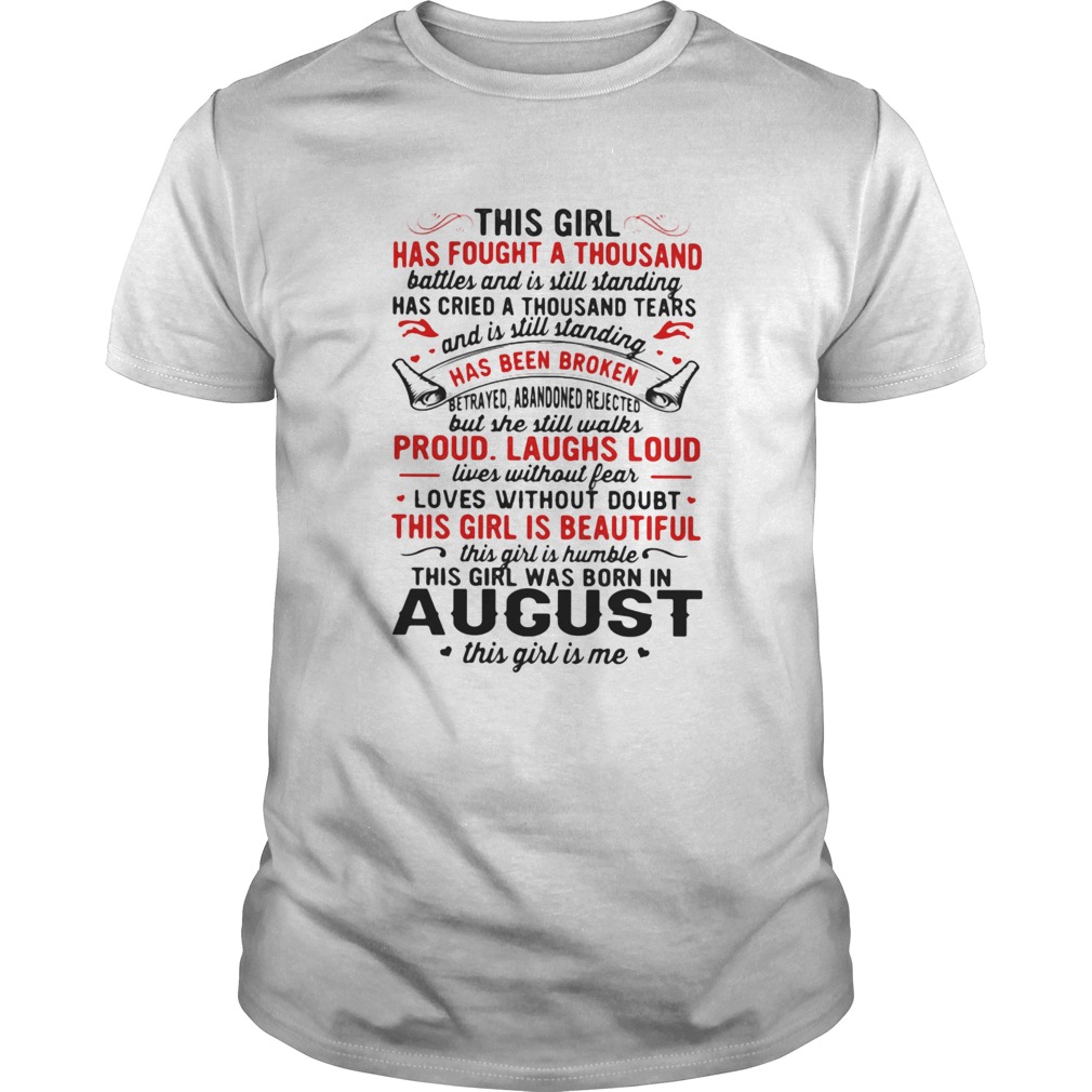 This Girl Has Fought A Thousand Has Been Broken Proud Laughs Loud This Girl Is Beautiful August shi Unisex