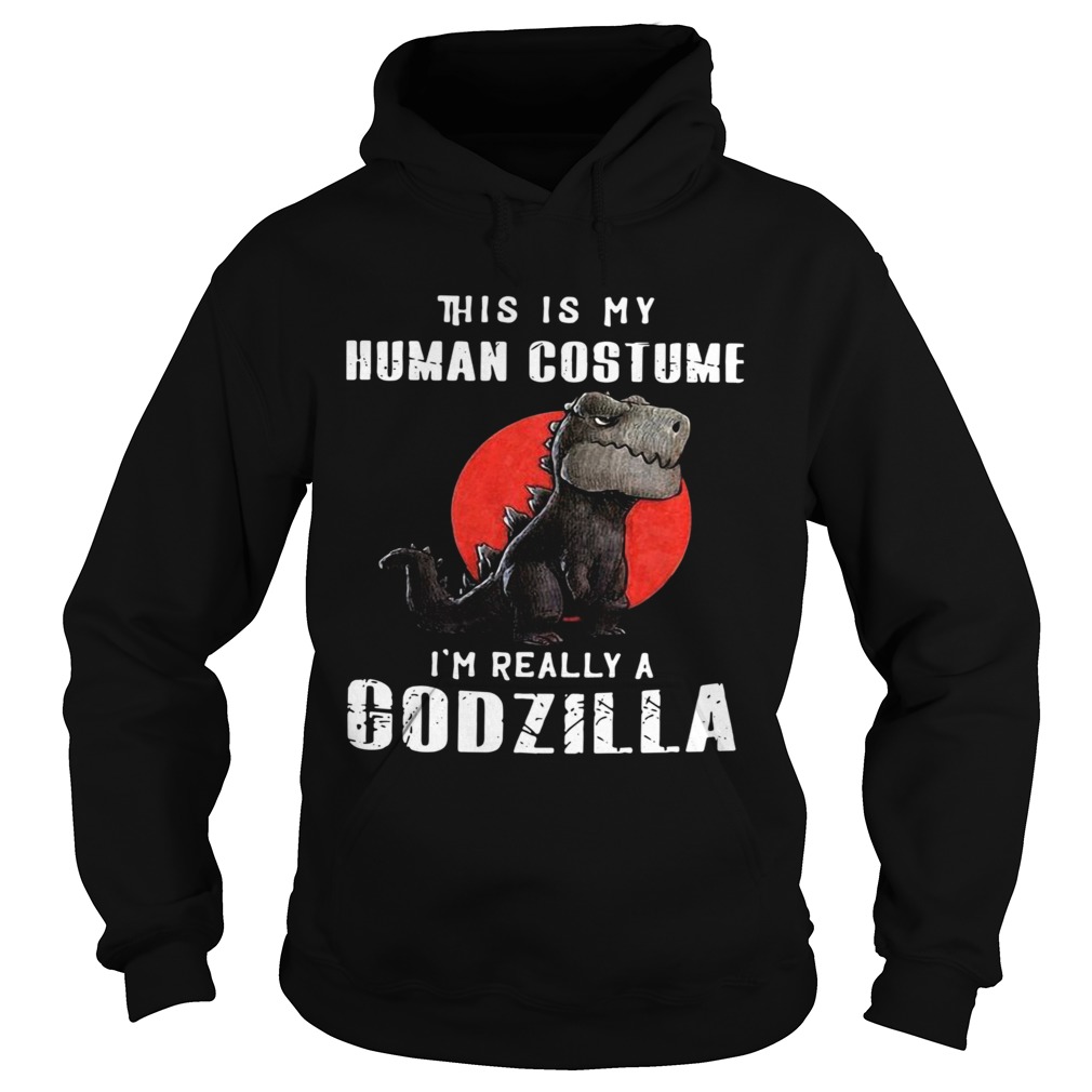 This Is My Human Costume Im Really A Godzilla  Hoodie