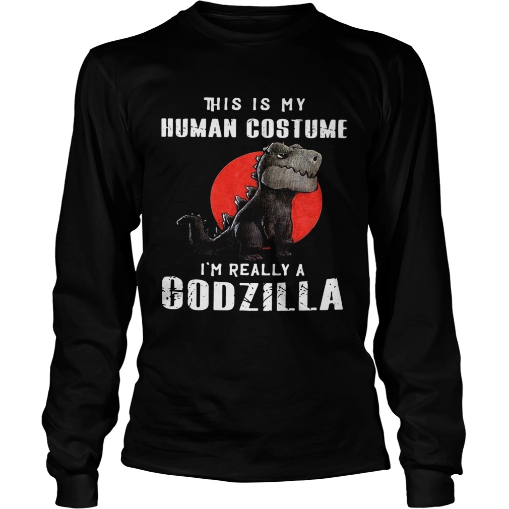 This Is My Human Costume Im Really A Godzilla  Long Sleeve