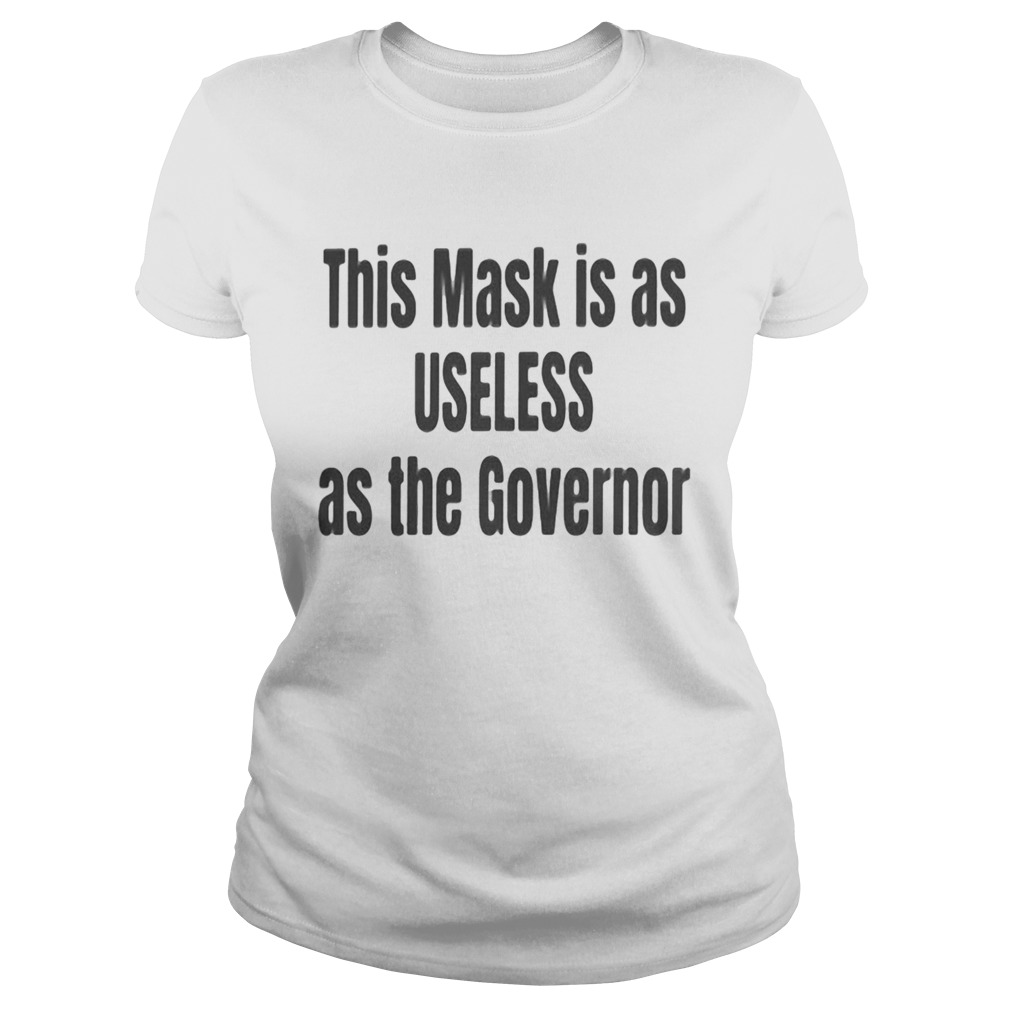 This mask is as useless as the governor  Classic Ladies