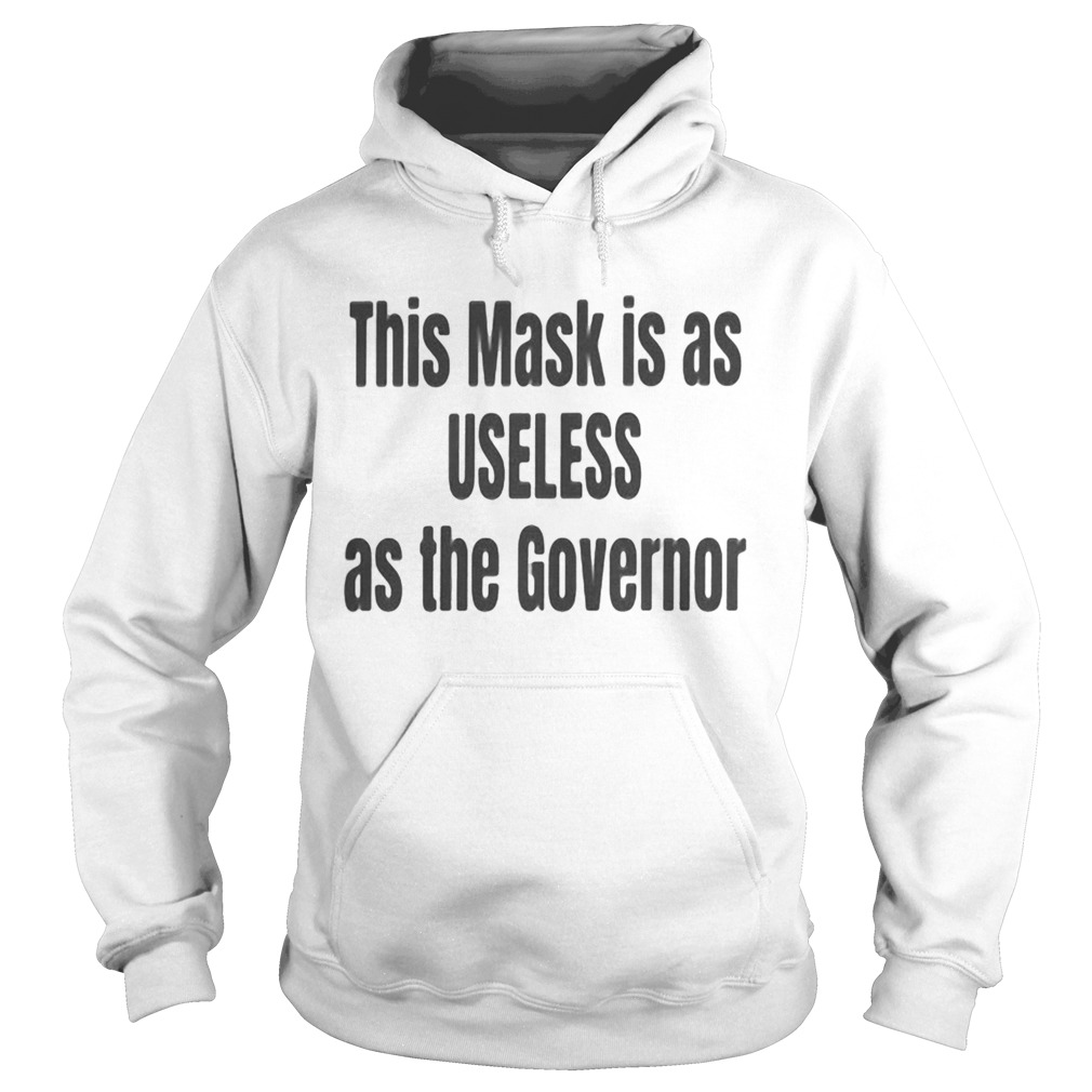 This mask is as useless as the governor  Hoodie