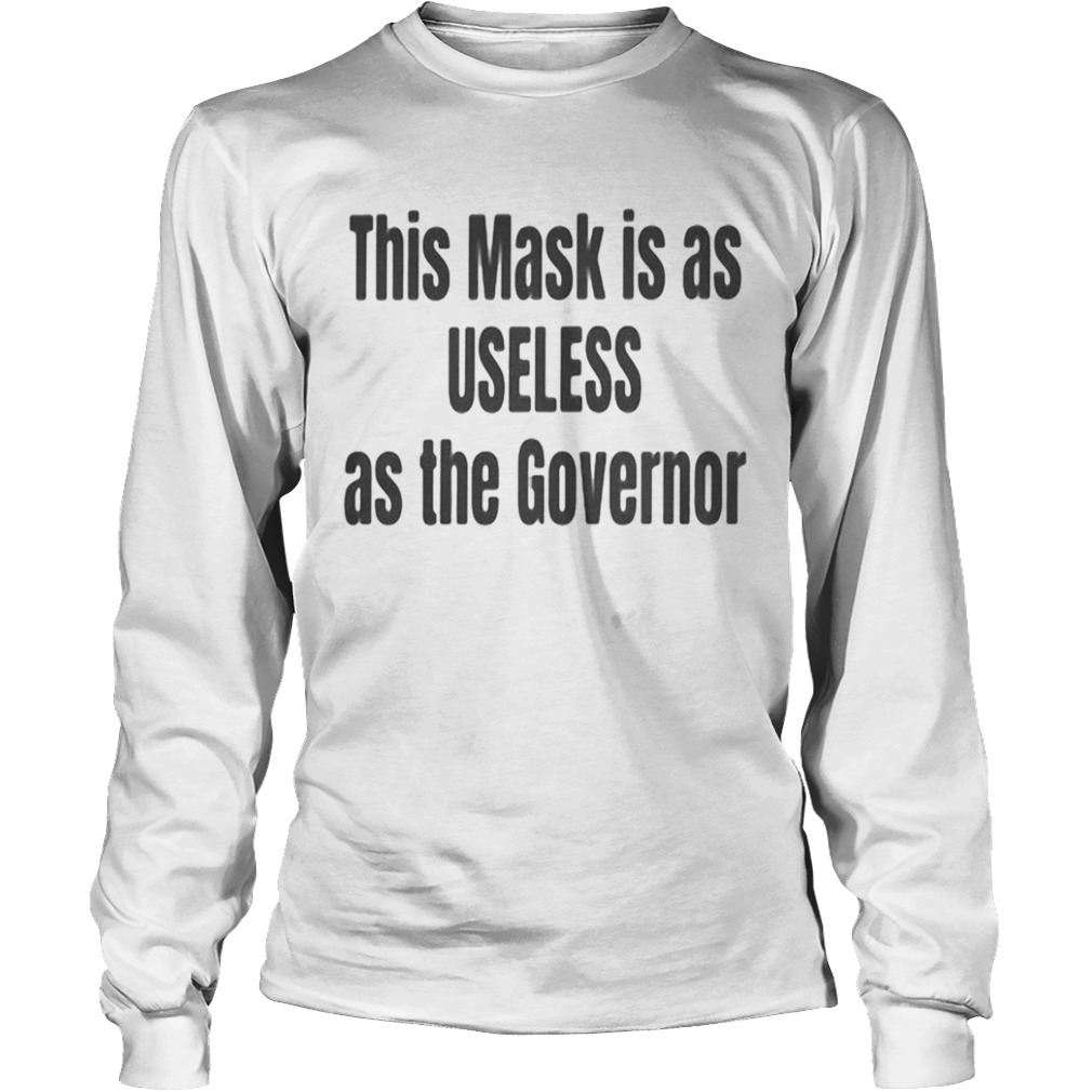 This mask is as useless as the governor  Long Sleeve