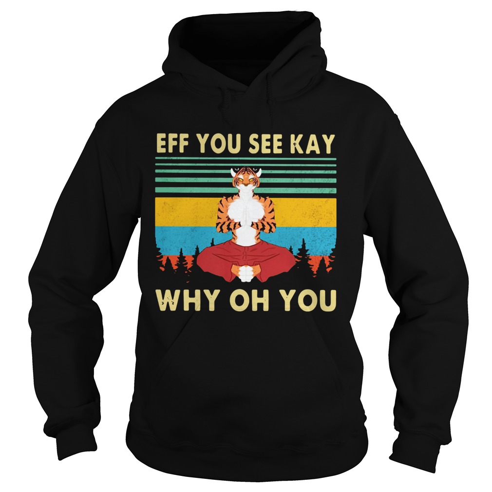 Tiger Yoga Eff You See Kay Why Oh You Vintage Retro shir Hoodie