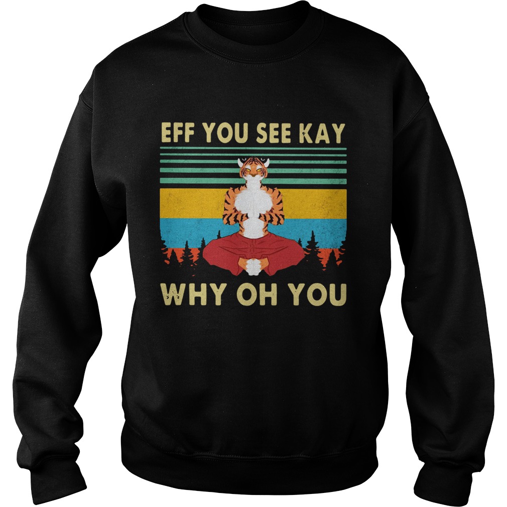 Tiger Yoga Eff You See Kay Why Oh You Vintage Retro shir Sweatshirt