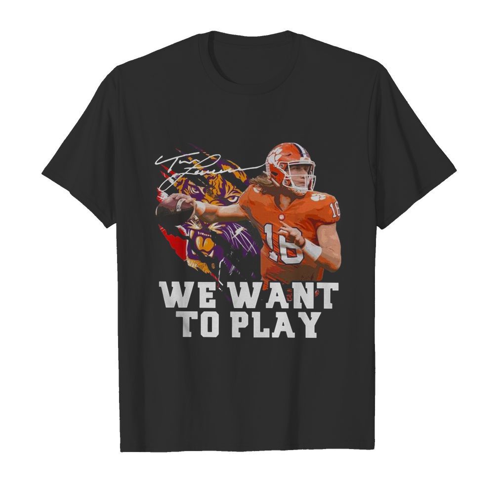 Trevor Lawrence We Want To Play Signature shirt