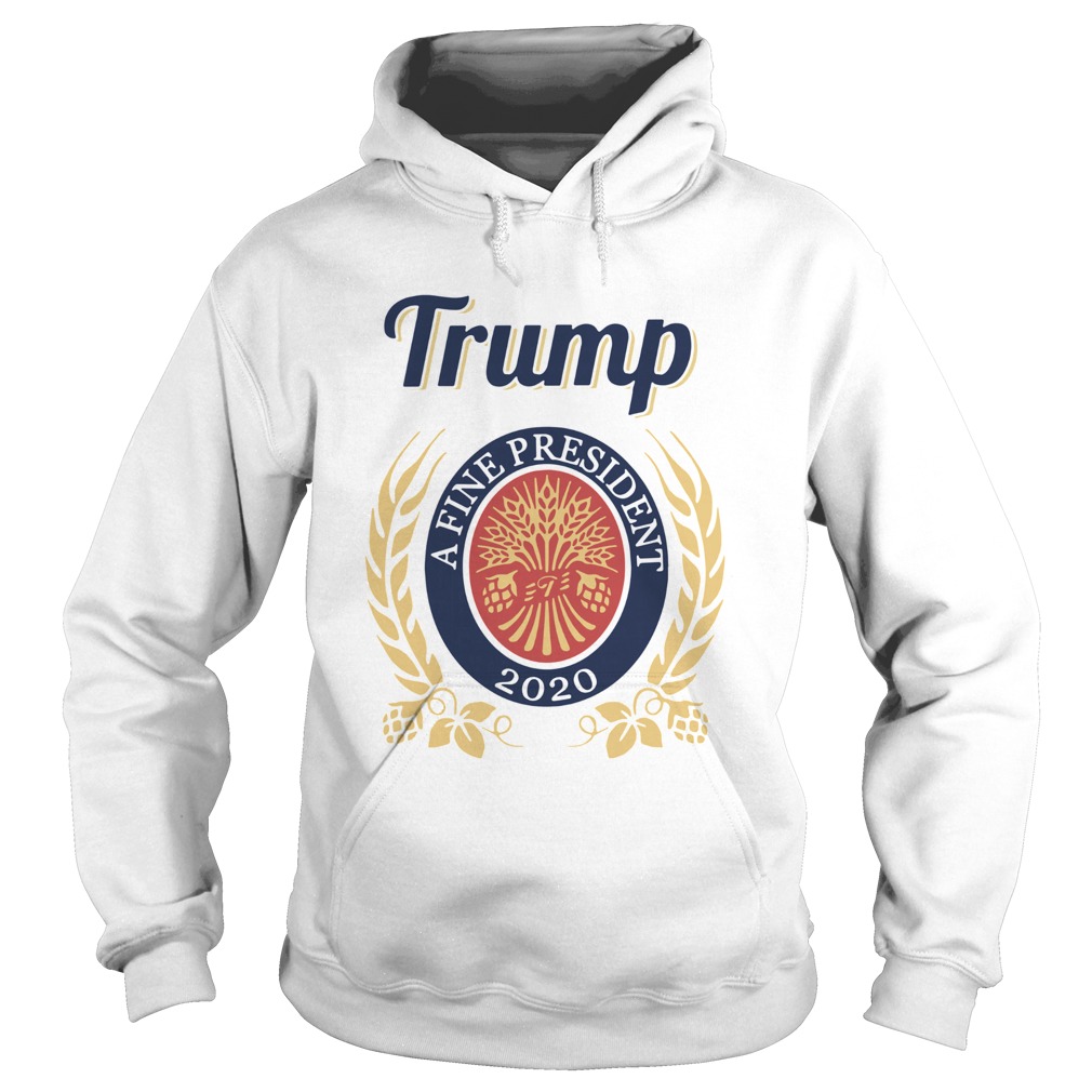 Trump a fine president 2020  Hoodie