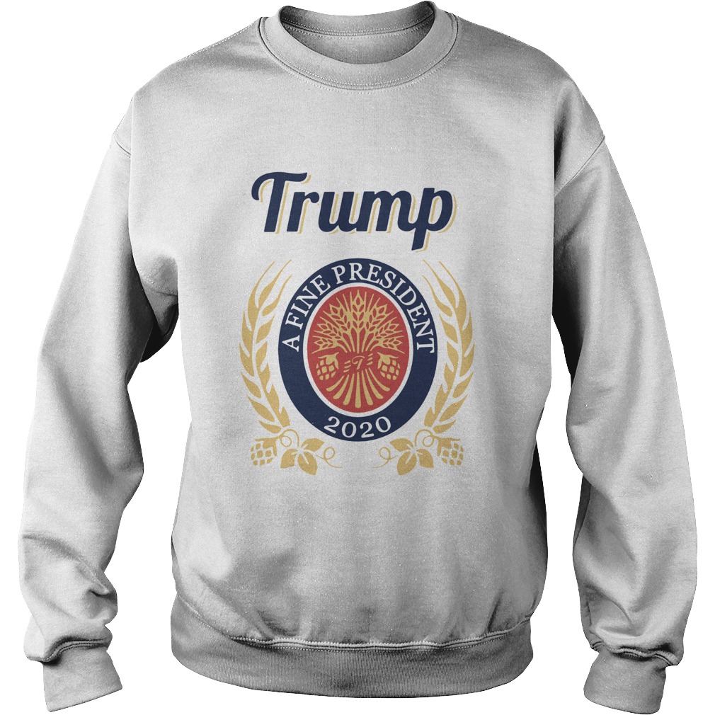 Trump a fine president 2020  Sweatshirt