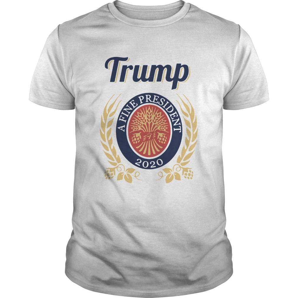 Trump a fine president 2020 shirt