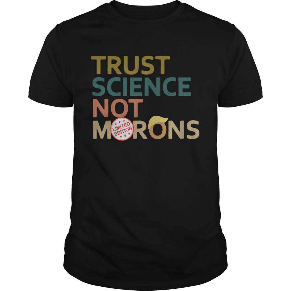 Trust science not Morons Donald Trump shirt