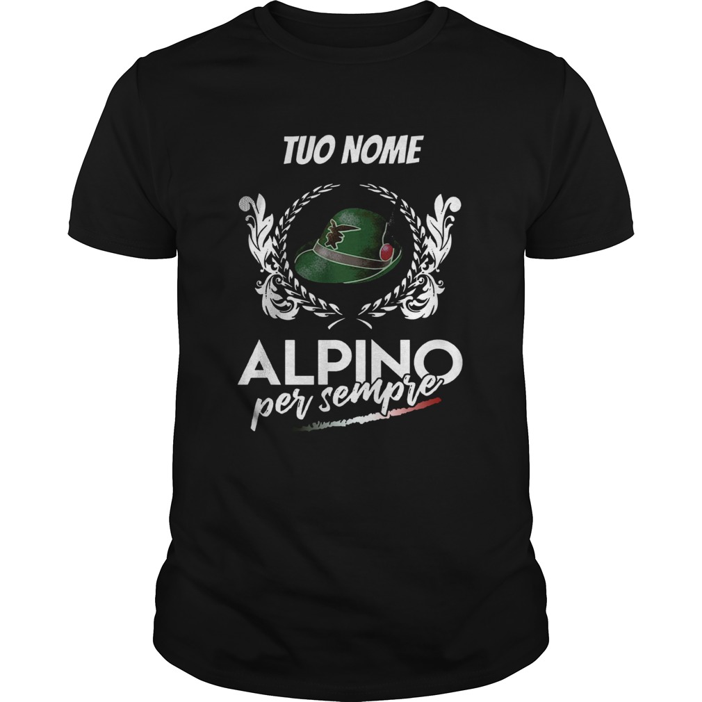 Tuo Nome Alpino Per Sempre shirt