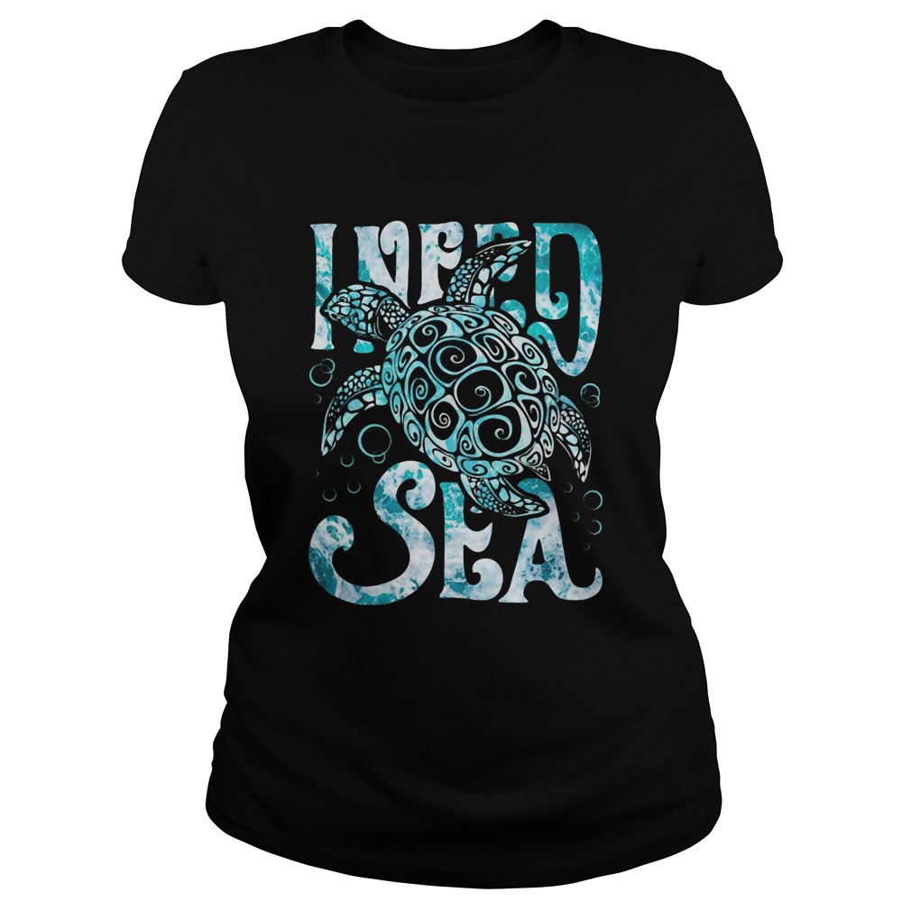 Turtle I need sea  Classic Ladies