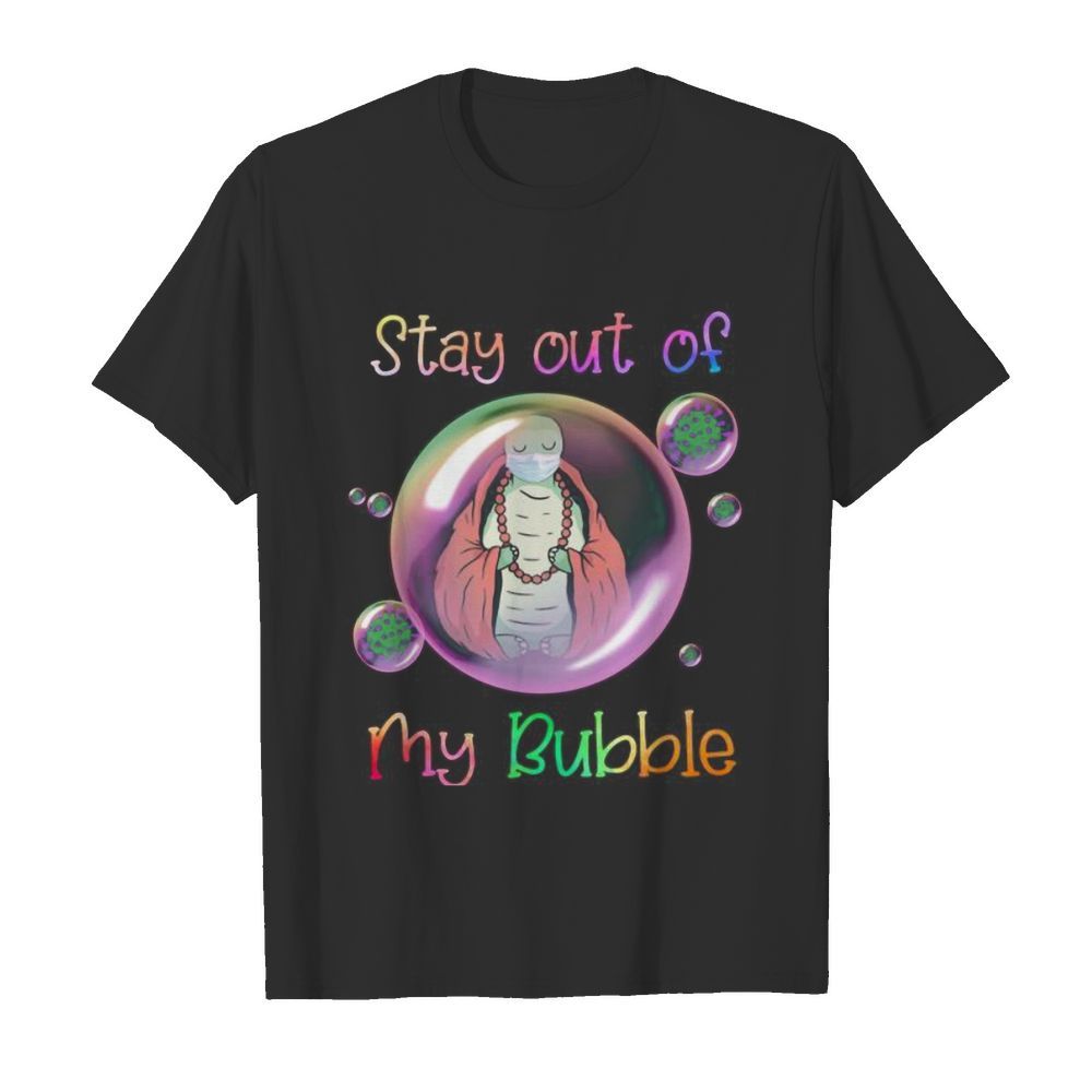 Turtle mask stay out of my bubble covid-19 shirt