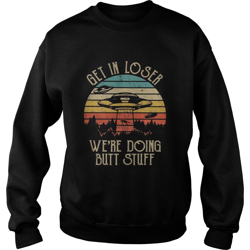 UFO Get in loser were doing butt stuff vintage retro  Sweatshirt