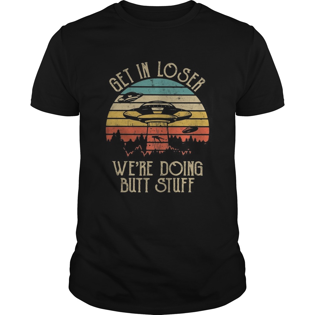 UFO Get in loser were doing butt stuff vintage retro  Unisex