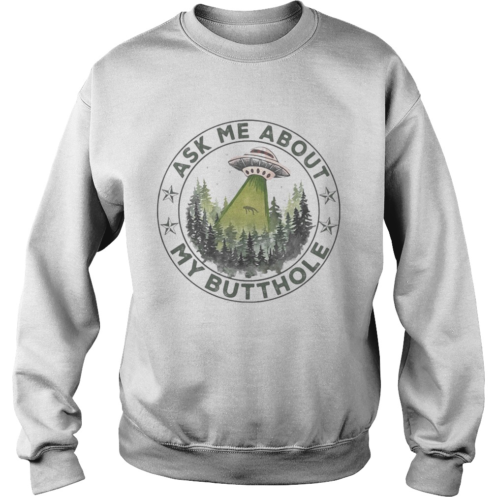 Ufo mountain ask me about my butthole stars  Sweatshirt