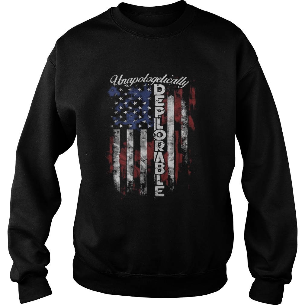 Unapologetically deplorable american flag independence day  Sweatshirt