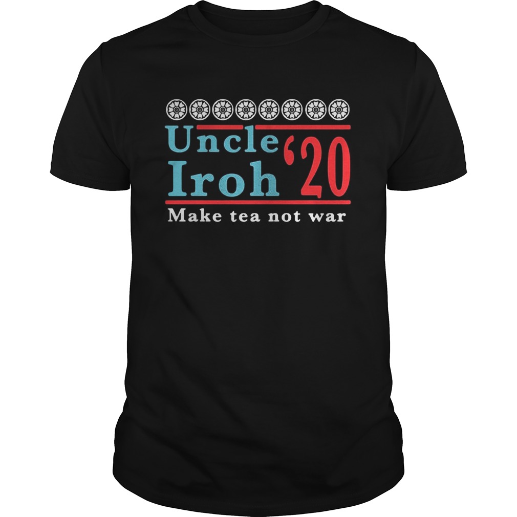 Uncle iroh 2020 make tea not war shirt