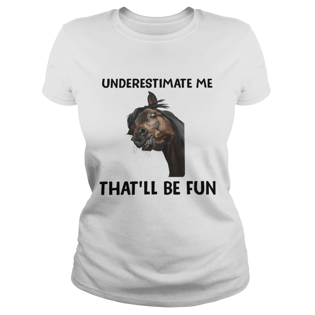 Underestimate Me Thatll Be Fun  Classic Ladies