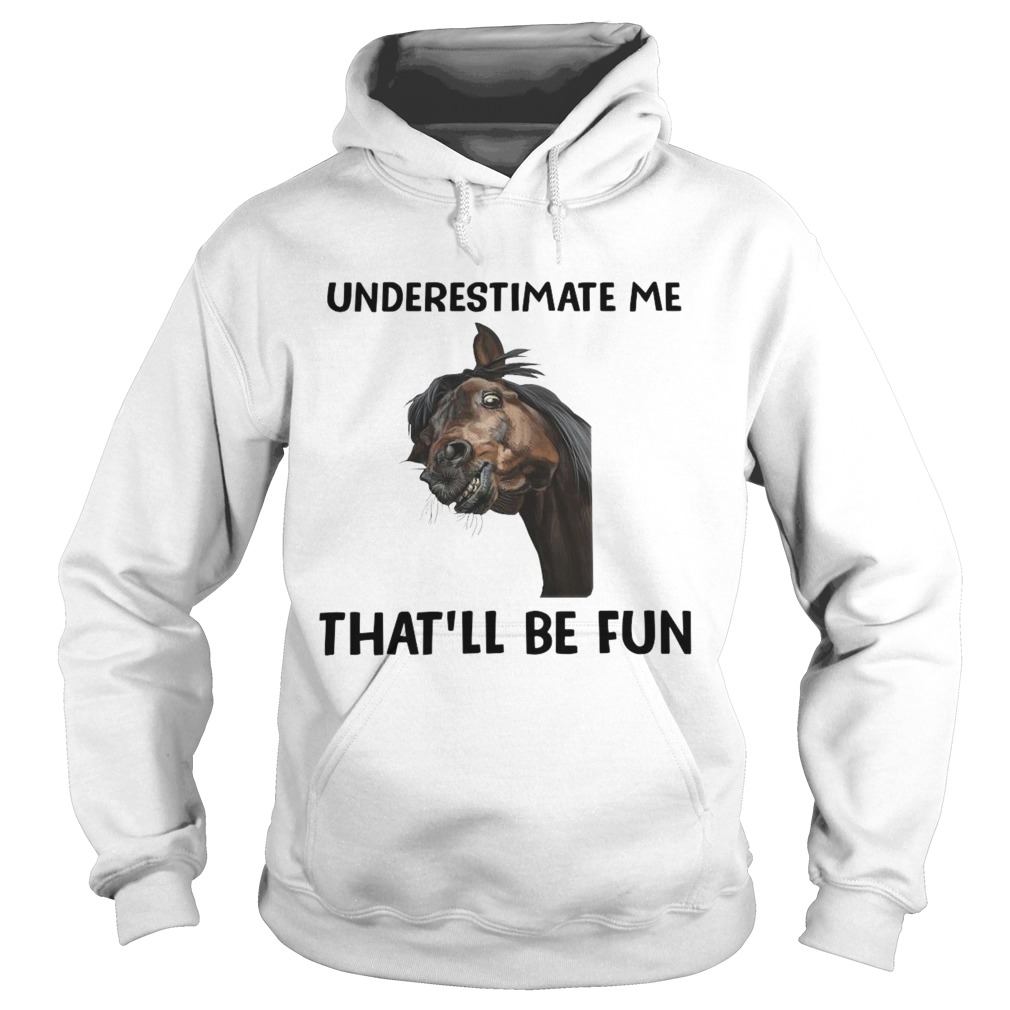 Underestimate Me Thatll Be Fun  Hoodie