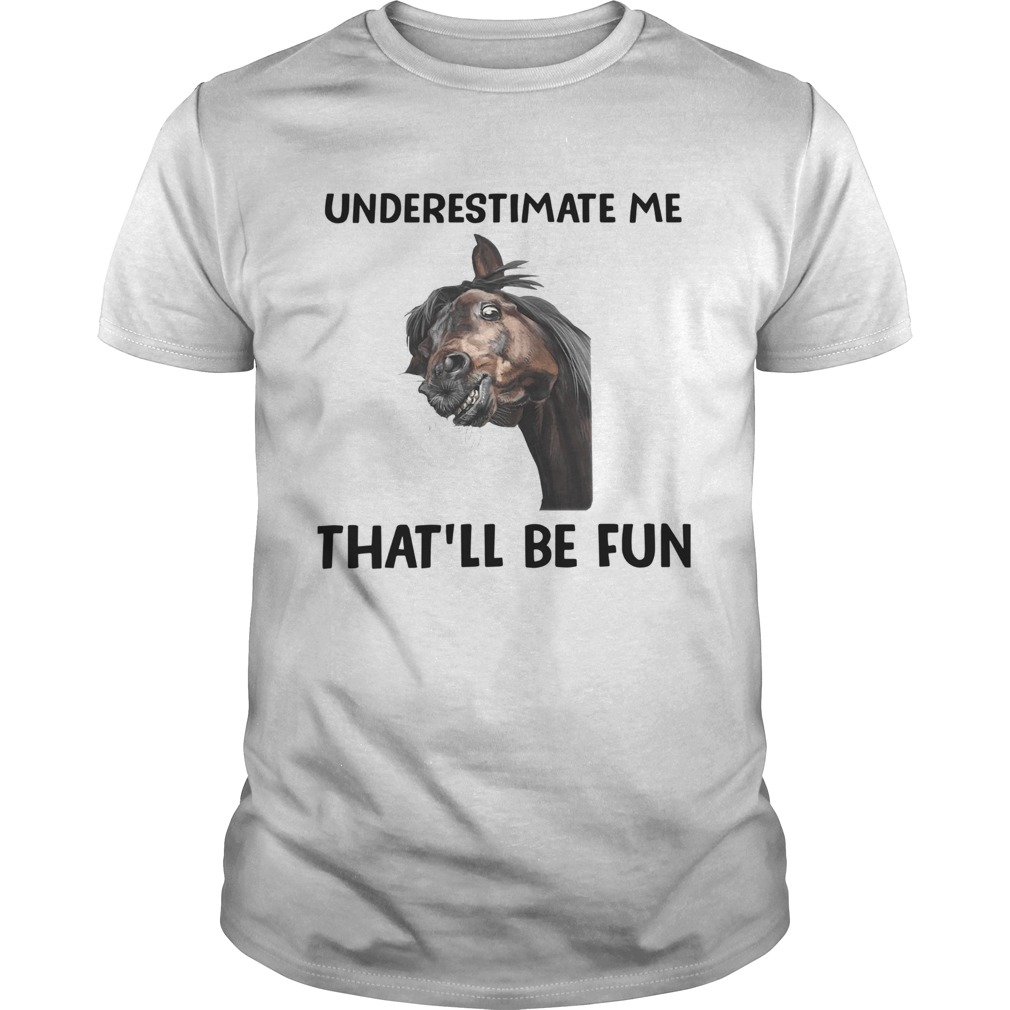 Underestimate Me Thatll Be Fun shirt