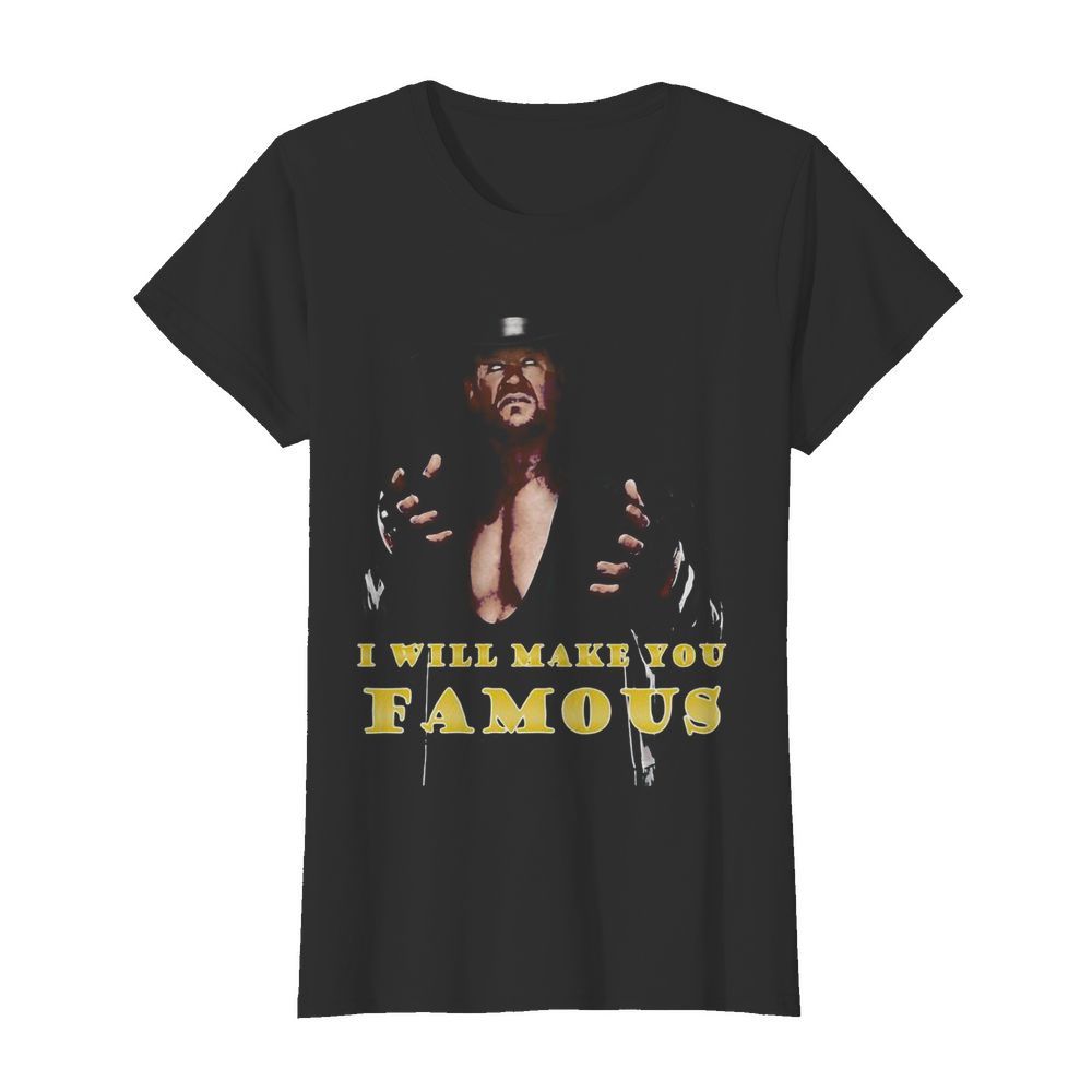 Undertaker i will make you famous  Classic Women's T-shirt