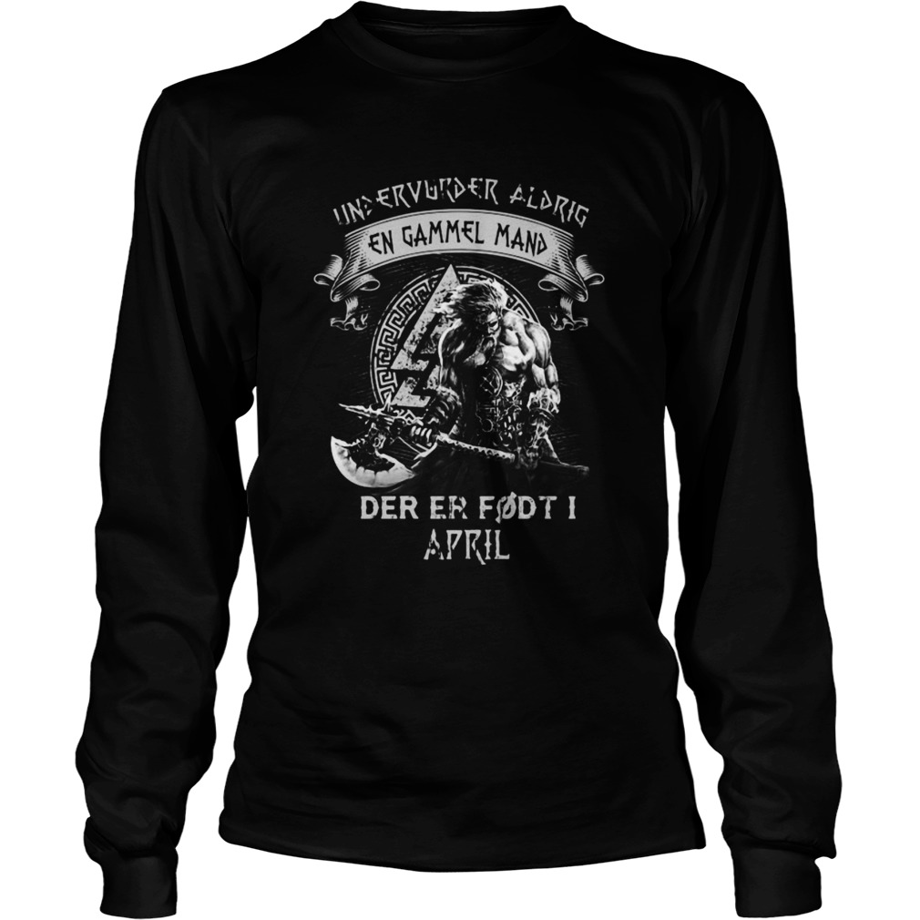 Undervurder Aldrig En Gammel Mand Der Er Fdt I April  Long Sleeve