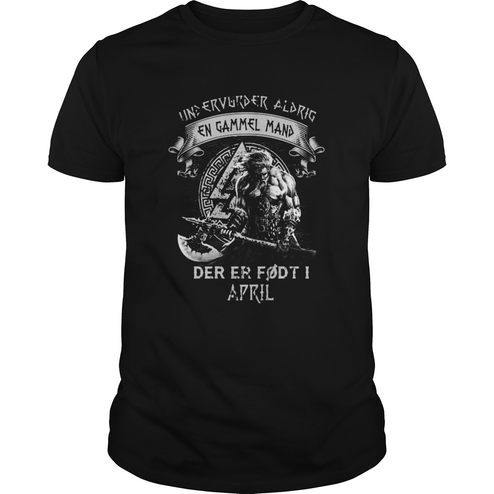 Undervurder Aldrig En Gammel Mand Der Er Fdt I April shirt