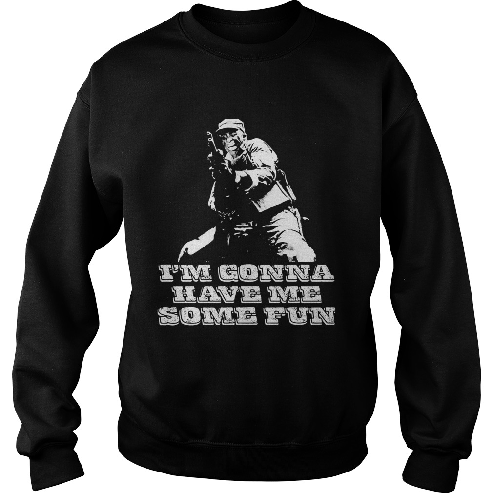 Veteran im gonna have me some fun  Sweatshirt