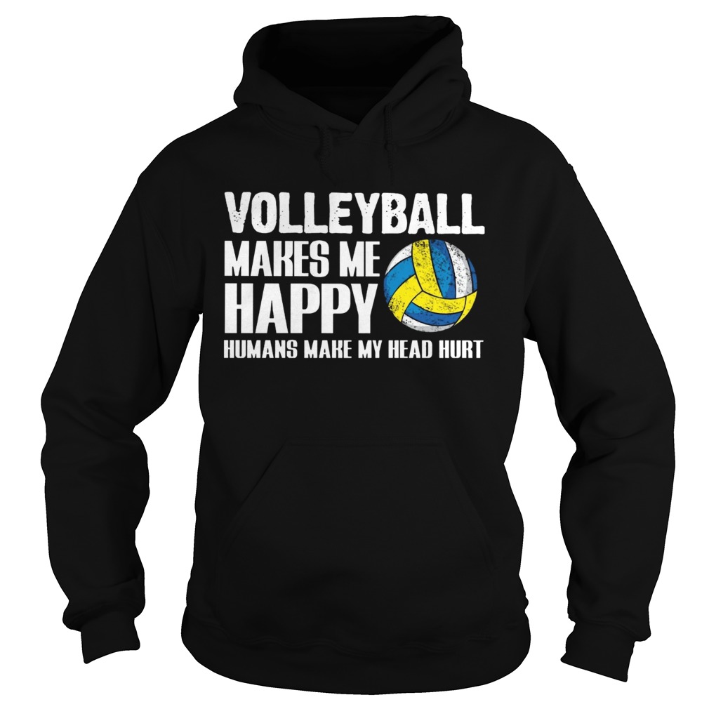 Volleyball makes me happy humans make my head hurt  Hoodie