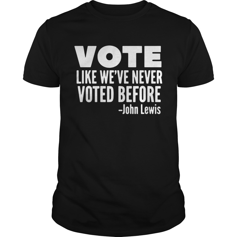 Vote John Lewis quote like weve never voted before shirt