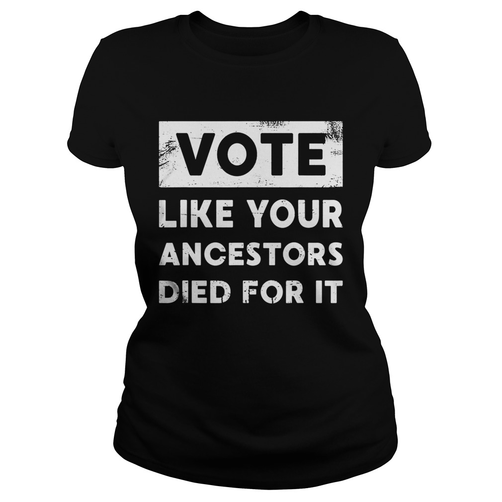 Vote Like Your Ancestors Died For ItBlack Voters Matter  Classic Ladies