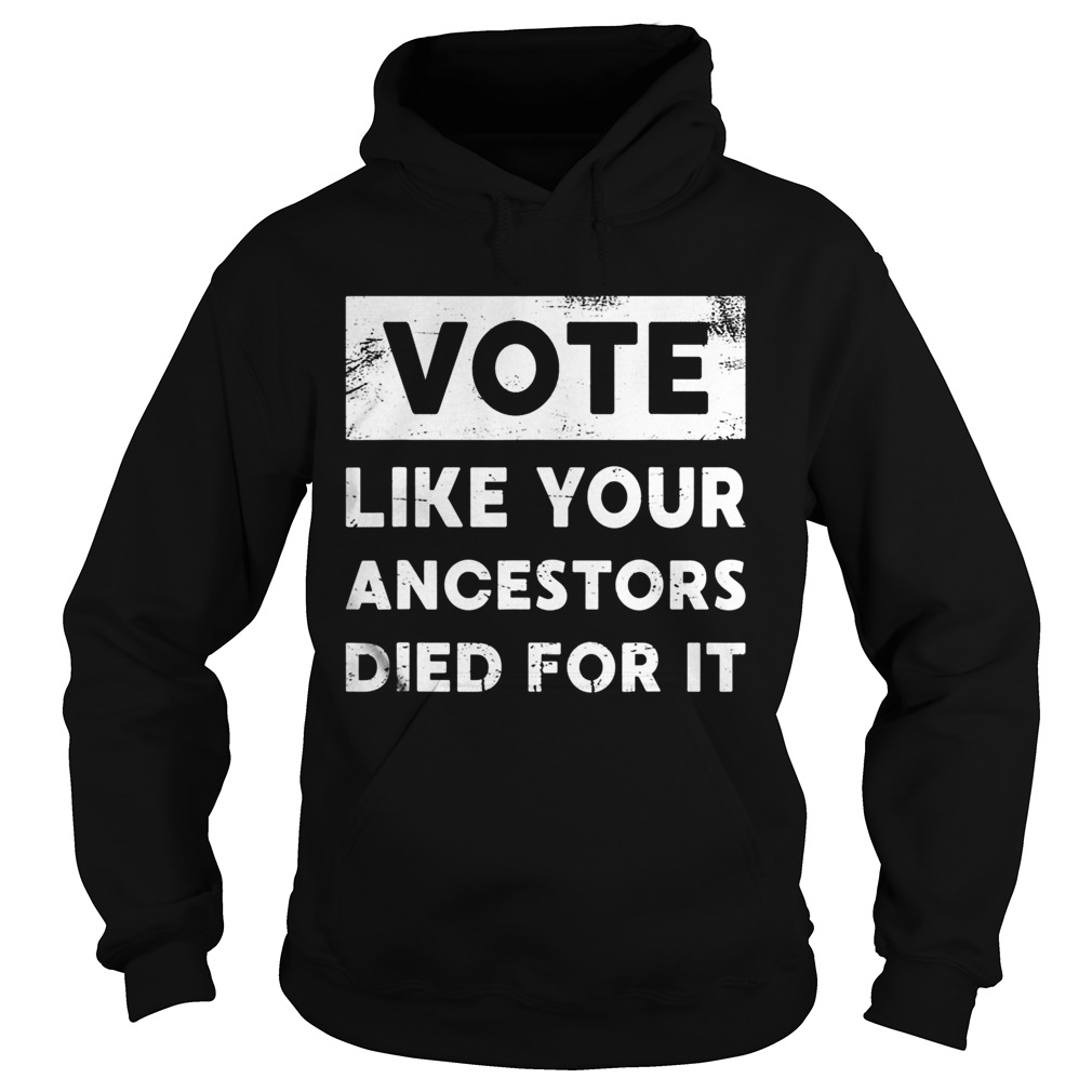 Vote Like Your Ancestors Died For ItBlack Voters Matter  Hoodie