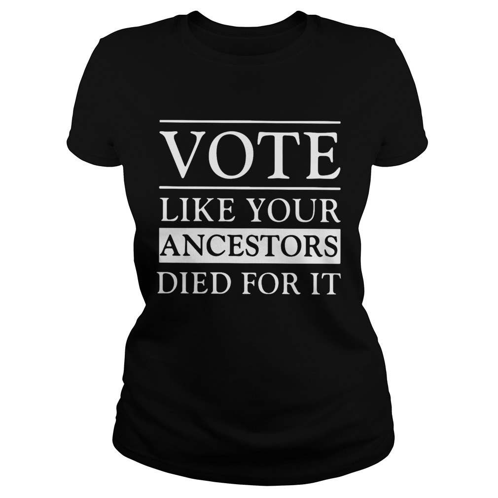 Vote Live Your Ancestors Died For It  Classic Ladies