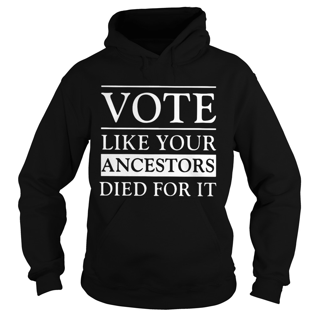 Vote Live Your Ancestors Died For It  Hoodie