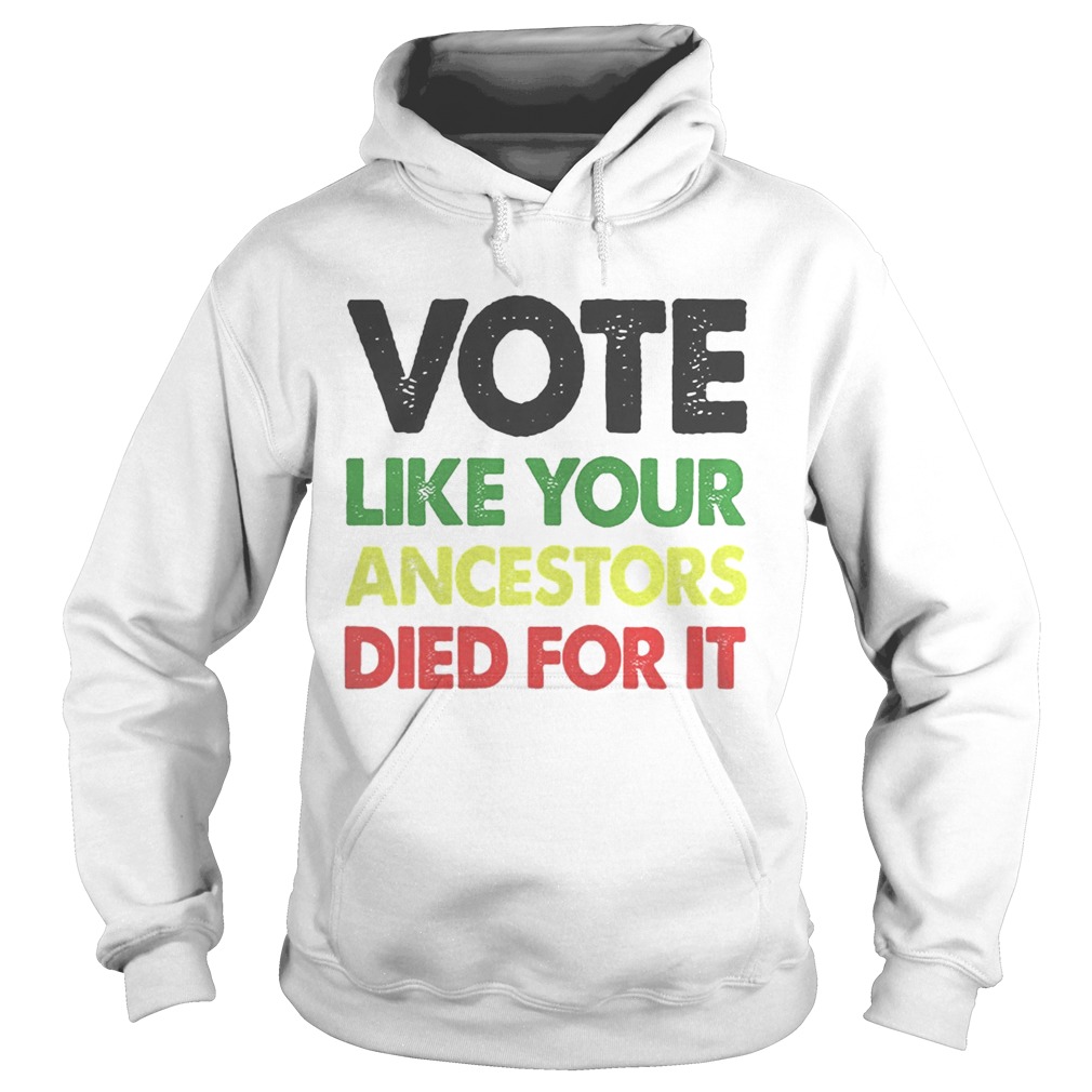 Vote like your ancestors died for it  Hoodie